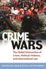 Crime Wars: The Global Intersection of Crime, Political Violence, and International Law By Paul Battersby, Joseph Siracusa, Sasho Ripiloski Cover Image