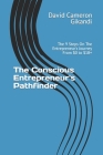 The Conscious Entrepreneur's Pathfinder: The 9 Steps On The Entrepreneur's Journey From $0 to $1B+ Cover Image