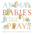 Animal Babies Like to Play By Jennifer Adams, Mary Lundquist (Illustrator) Cover Image