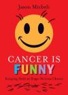 Cancer Is Funny: Keeping Faith in Stage-Serious Chemo Cover Image