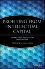 Profiting from Intellectual Capital: Extracting Value from Innovation (Intellectual Property-General #22) By Patrick H. Sullivan Cover Image