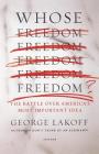 Whose Freedom?: The Battle over America's Most Important Idea By George Lakoff Cover Image