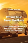 Off-Grid Solar Power Handbook: 12 Volts Mobile Solar Power for RVs, Boats, Vans, Campers, Cabins and Tiny Homes By Steven Howard Cover Image