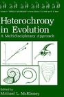 Heterochrony in Evolution: A Multidisciplinary Approach (Topics in Geobiology #7) By Michael L. McKinney (Editor) Cover Image