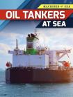 Oil Tankers at Sea (Machines at Sea) By Louise A. Spilsbury, Richard Spilsbury Cover Image