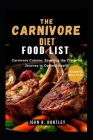The Carnivore Diet Food List: Carnivore Cuisine: Savoring the Flavorful Journey to Optimal Health By Marc K. Hogan Cover Image