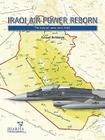 Iraqi Air Power Reborn: The Iraqi Air Arms Since 2004 Cover Image