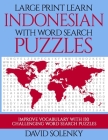 Large Print Learn Indonesian with Word Search Puzzles: Learn Indonesian Language Vocabulary with Challenging Easy to Read Word Find Puzzles By David Solenky Cover Image