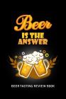 Beer Tasting Review Book: Beer Is The Answer By MM Craft Beer Tasting Cover Image