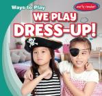We Play Dress-Up! (Ways to Play) By Leonard Atlantic Cover Image