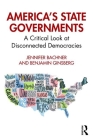 America's State Governments: A Critical Look at Disconnected Democracies By Jennifer Bachner, Benjamin Ginsberg Cover Image