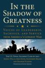 In the Shadow of Greatness: Voices of Leadership, Sacrifice, and Service from America's Longest War By The U. S. Naval Academy Class of 2002, Joshua Welle (Editor), John Ennis (Editor) Cover Image