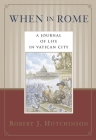When in Rome: A Journal of Life in Vatican City By Robert J. Hutchinson Cover Image
