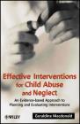 Effective Interventions for Child Abuse and Neglect: An Evidence-Based Approach to Planning and Evaluating Interventions By Geraldine MacDonald Cover Image