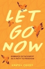Let Go Now: Embrace Detachment as a Path to Freedom (Codependency, Al-Anon, Meditations) By Karen Casey Cover Image