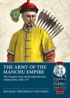 The Army of the Manchu Empire: The Conquest Army and the Imperial Army of Qing China, 1600-1727 (Century of the Soldier) Cover Image