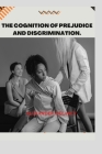 The Cognition of Prejudice and Discrimination. By Alexander Delancy Cover Image