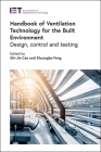 Handbook of Ventilation Technology for the Built Environment: Design, Control and Testing By Shi-Jie Cao (Editor), Zhuangbo Feng (Editor) Cover Image