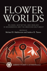 Flower Worlds: Religion, Aesthetics, and Ideology in Mesoamerica and the American Southwest (Amerind Studies in Archaeology ) By Michael Mathiowetz (Editor), Andrew Turner (Editor) Cover Image