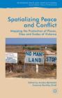 Spatialising Peace and Conflict: Mapping the Production of Places, Sites and Scales of Violence (Rethinking Peace and Conflict Studies) By Annika Bjorkdahl (Editor), Susanne Buckley-Zistel (Editor) Cover Image
