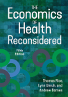 The Economics of Health Reconsidered, Fifth Edition By Lynn Unruh, PhD, Andrew J. Barnes, PhD, Thomas Rice, PhD Cover Image