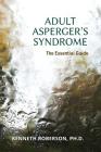 Adult Asperger's Syndrome: The Essential Guide: Adult Aspergers, Aspergers in adults, Adults with Aspergers Cover Image