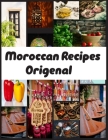 Moroccan Recipes Origenal: Discover Delicious Moroccan Cooking with Easy Moroccan Recipes By Moroccan Cookbooks Cover Image