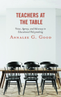 Teachers at the Table: Voice, Agency, and Advocacy in Educational Policymaking By Annalee G. Good Cover Image