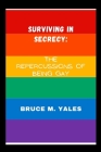 Surviving in secrecy: The repercussions of being Gay By Bruce M. Yales Cover Image