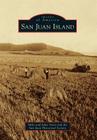San Juan Island (Images of America) By Mike Vouri, Julia Vouri, San Juan Historical Society Cover Image