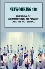 Networking 101: The Idea Of Networking, Its Power And Its Potential: Introducing Basic Network Concepts By Fred Dragg Cover Image