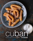 Cuban Cuisine: Delicious Cuban Food Prepared Simply By Booksumo Press Cover Image