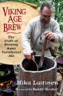 Viking Age Brew: The Craft of Brewing Sahti Farmhouse Ale By Mika Laitinen, Randy Mosher (Foreword by) Cover Image