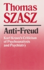 Anti-Freud: Karl Kraus's Criticism of Psycho-Analysis and Psychiatry Cover Image