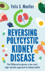 Reversing Polycystic Kidney Disease: The Low-Carb, High-Nutrient Approach to Kidney Health By Felix Mueller, Dave Asprey (Foreword by) Cover Image