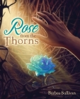 A Rose from the Thorns By Barbra Sullivan Cover Image