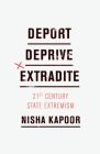 Deport, Deprive, Extradite: 21st Century State Extremism By Nisha Kapoor Cover Image