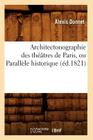 Architectonographie Des Théâtres de Paris, Ou Parallèle Historique (Éd.1821) (Arts) By Alexis Donnet Cover Image