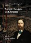 Collected Works of Fitz Hugh Ludlow, Volume 5: Opium, the Arts, and America By Fitz Hugh Ludlow, Donald P. Dulchinos (Editor), Stephen Crimi (Editor) Cover Image