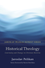 Historical Theology: Continuity and Change in Christian Doctrine (Jaroslav Pelikan Reprint) By Jaroslav Pelikan Cover Image
