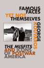 Famous Faces Yet Not Themselves: The Misfits and Icons of Postwar America By George Kouvaros Cover Image