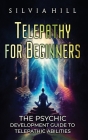 Telepathy for Beginners: The Psychic Development Guide to Telepathic Abilities Cover Image