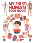 My First Human Body Book: The Human Body For Children, Look inside your body. By Pixa Éducation Cover Image