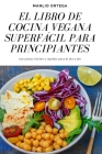 El Libro de Cocina Vegana Superfácil Para Principiantes By Manlio Ortega Cover Image