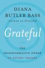 Grateful: The Transformative Power of Giving Thanks By Diana Butler Bass Cover Image