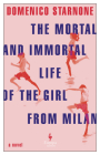 The Mortal and Immortal Life of the Girl from Milan By Domenico Starnone, Oonagh Stransky (Translator) Cover Image