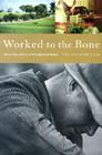 Worked to the Bone: A History of Race, Class, Power, and Privilege in Kentucky By Pem Davidson Buck Cover Image