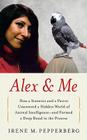 Alex & Me: How a Scientist and a Parrot Discovered a Hidden World of Animal Intelligence--and Formed a Deep Bond in the Process By Irene Pepperberg Cover Image