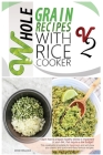 Whole Grain Recipes with Rice Cooker Vol.2: Learn How to Prepare Healthy Dishes to Implement Your Diet, That Require a Low Budget! This Cookbook Is Su Cover Image