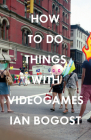 How to Do Things with Videogames (Electronic Mediations) By Ian Bogost Cover Image